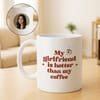Personalized My Girlfriend Is Hotter Than My Coffee Mug
