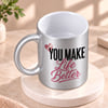 Buy Personalized You Make Life Better Silver Mug