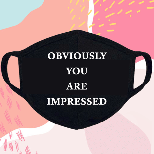 Face Mask - Impressed