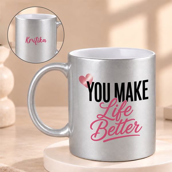 Personalized You Make Life Better Silver Mug