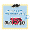 Pre-Book at Flat 15% Off Father's Day Gifts